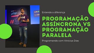 Programação assíncrona vs Programação paralela - Entenda a diferença | Programando com Vinicius Dias