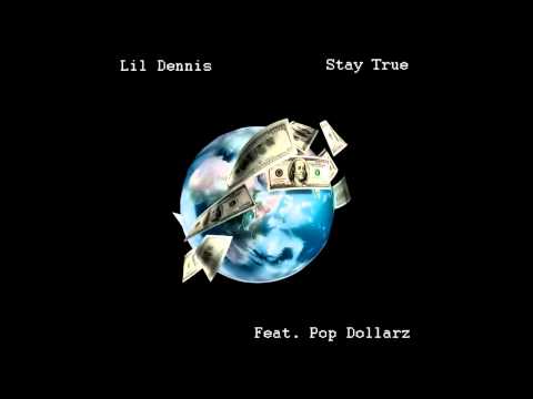 Lil Dennis - Stay True Feat. Pop Dollarz