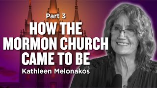 Mormon Stories #996: Kathleen Melonakos - How the Mormon Church Came to Be Pt. 3