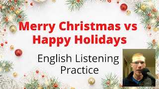 Merry Christmas vs Happy Holidays - English Listening Practice