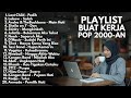 LAGU AKUSTIK BUAT KERJA POP 2000 AN INDONESIA HITS NOSTALGIA Playlist Full Album Kenangan Masa SMA