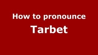 How to pronounce Tarbet