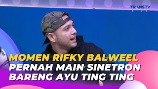 Download lagu Momen RIFKY BALWEEL Pernah Main Sinetron Bareng AYU TING TING | BROWNIS (16/5/23) S2 mp3