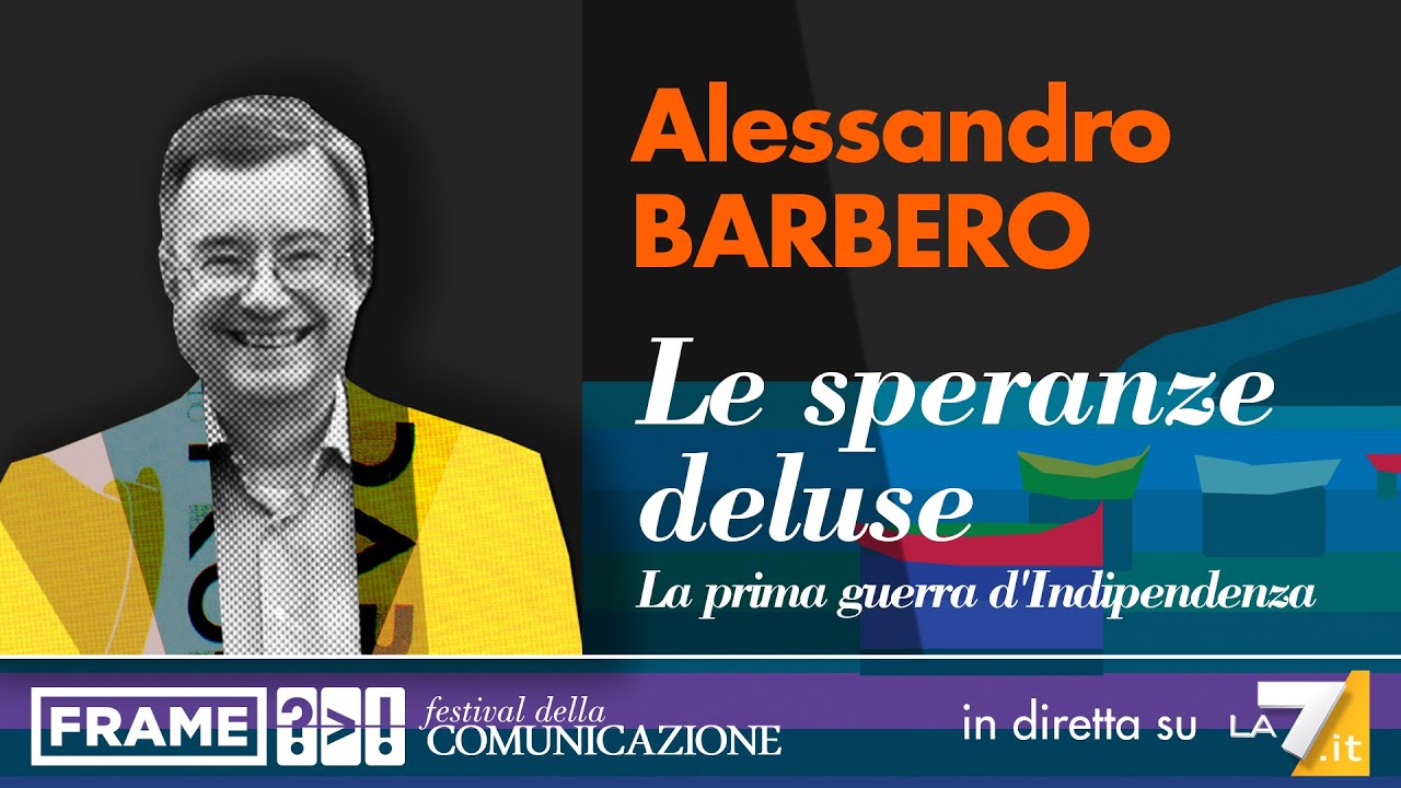 Alessandro Barbero | Le speranze deluse. La prima guerra d'Indipendenza