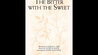 THE BITTER WITH THE SWEET - Charles E. Orr/Patricia Mock/arr. Bobbi Heastings