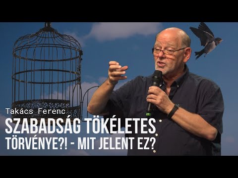 Takács Ferenc - Szabadság tökéletes törvénye?! - Mit jelent ez?