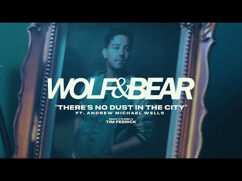 Wolf & Bear - THERE'S NO DUST IN THE CITY (ft. Andrew Michael Wells) (Official Music Video)