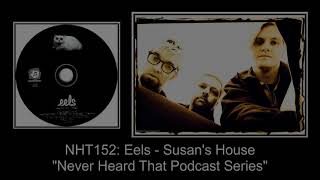 Never Heard That: NHT152 - Eels - Susan&#39;s House