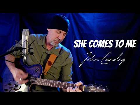 John Landry - She Comes To Me
