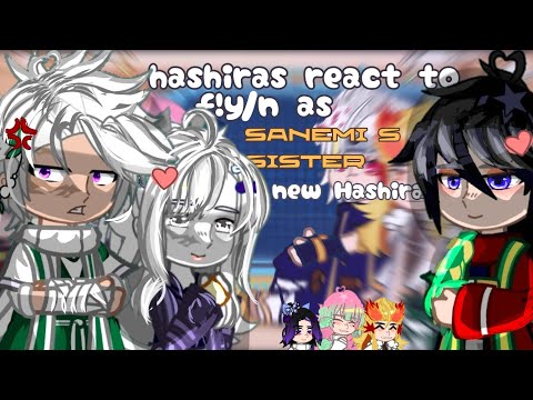 Hashiras react to F!Y/N as sanemi's sister as random characters as a new hashira/gacha react