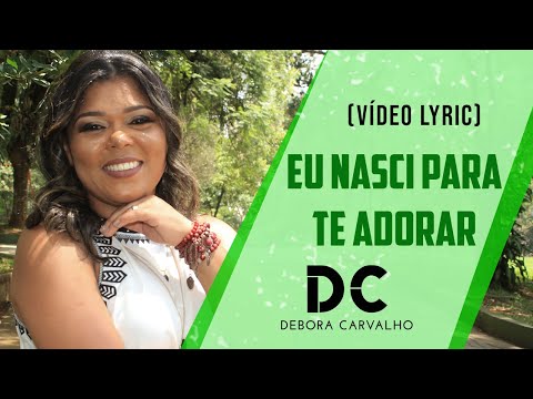 Eu Nasci Pra Te Adorar - Débora Carvalho