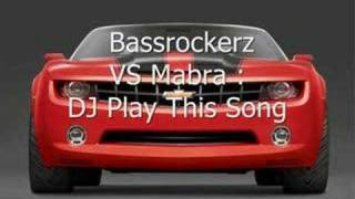 Bassrockerz VS Mabra : Dj Play This Song