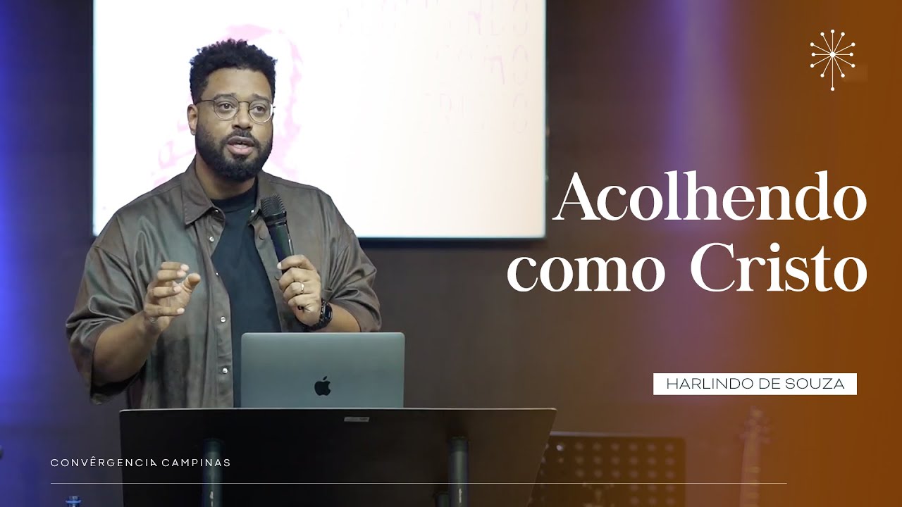 Acolhendo como Cristo | Harlindo de Souza - Igreja Convergência Campinas