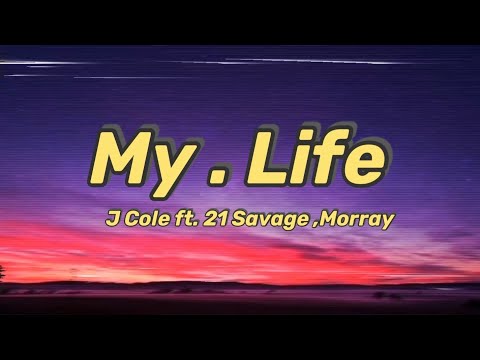 J. Cole - my . life (Lyrics) ft. 21 Savage , Morray