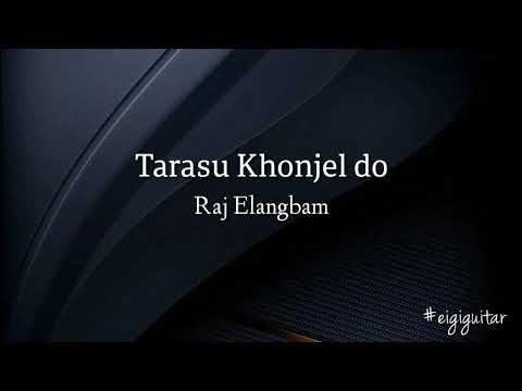 Tarasu Khonjeldo - Raj Elangbam Guitar chords and lyrics