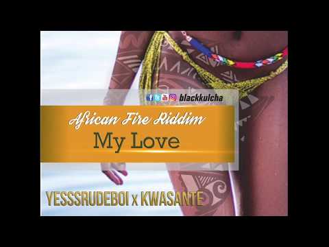 Yesssrudeboi x Kwasante - MY LOVE (African Fire Riddim) Prod. By Black Kulcha  [Audio Slide]