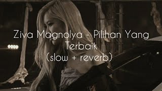Download lagu Ziva Magnolya - Pilihan Yang Terbaik (slow   reverb) mp3