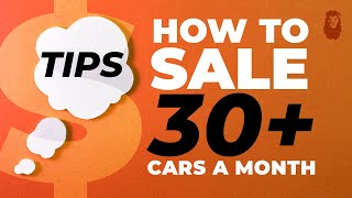 CAR SALES TRAINING: Tips On How To Sell 30+ Cars A Month!