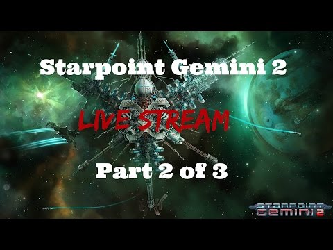 Starpoint Gemini 2: Live Stream - Part 2 of 3 - Gameplay