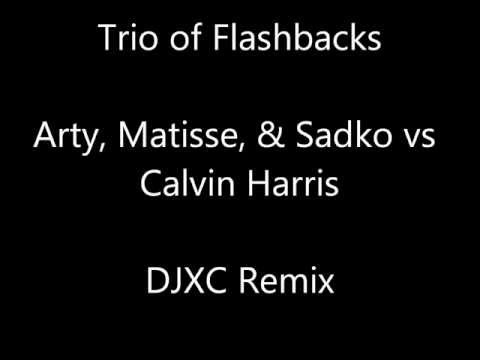Trio of Flashbacks (Arty, Matisse & Sadko vs Calvin Harris) DJXC REMIX