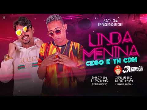 MC CEGO ABUSADO E TH CDM - LINDA MENINA - BATIDÃO ROMÂNTICO 2018