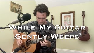 While My Guitar Gently Weeps - The Beatles (acoustic cover)