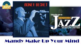 Sidney Bechet - Mandy Make Up Your Mind (HD) Officiel Seniors Jazz