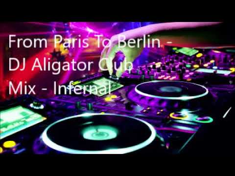 From Paris To Berlin   DJ Aligator Club Mix   Infernal