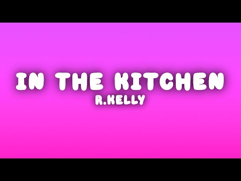 R.Kelly - In the Kitchen (Lyrics)