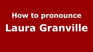 How to pronounce Laura Granville