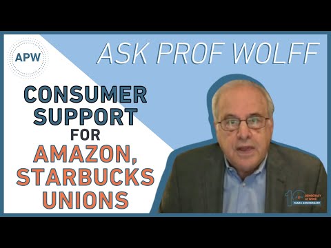 Ask Prof Wolff: Consumer Support for Amazon, Starbucks Unions