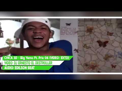 Chica 3D - Big Yamo Ft. Prix 06 Mr Elegante (Video Extended) Prod By Edilson Beat Ft Dj Ernesto