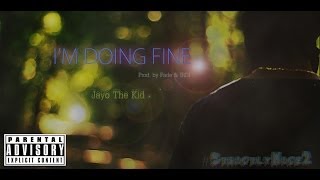 Jayo The Kid - I'm Doing Fine (Prod. by Fade & IRDI)
