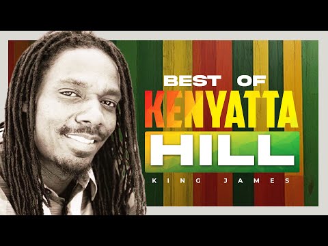 Best of Kenyatta Hill Greatest Songs Mix | Best of Reggae Roots & Culture Mix 2025 - King James