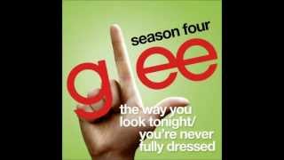 Glee - The Way You Look Tonight/You&#39;re Never Fully Dressed