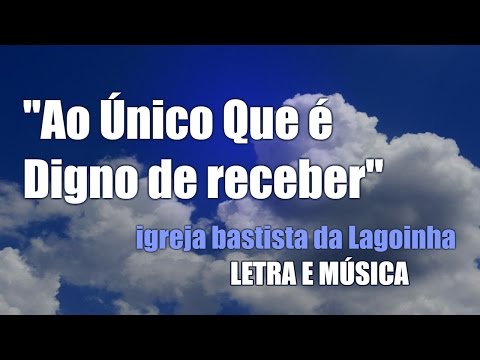 Ao Único Que é Digno de Receber  (letra e música)