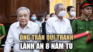 Ông Trần Quí Thanh lãnh án 8 năm tù