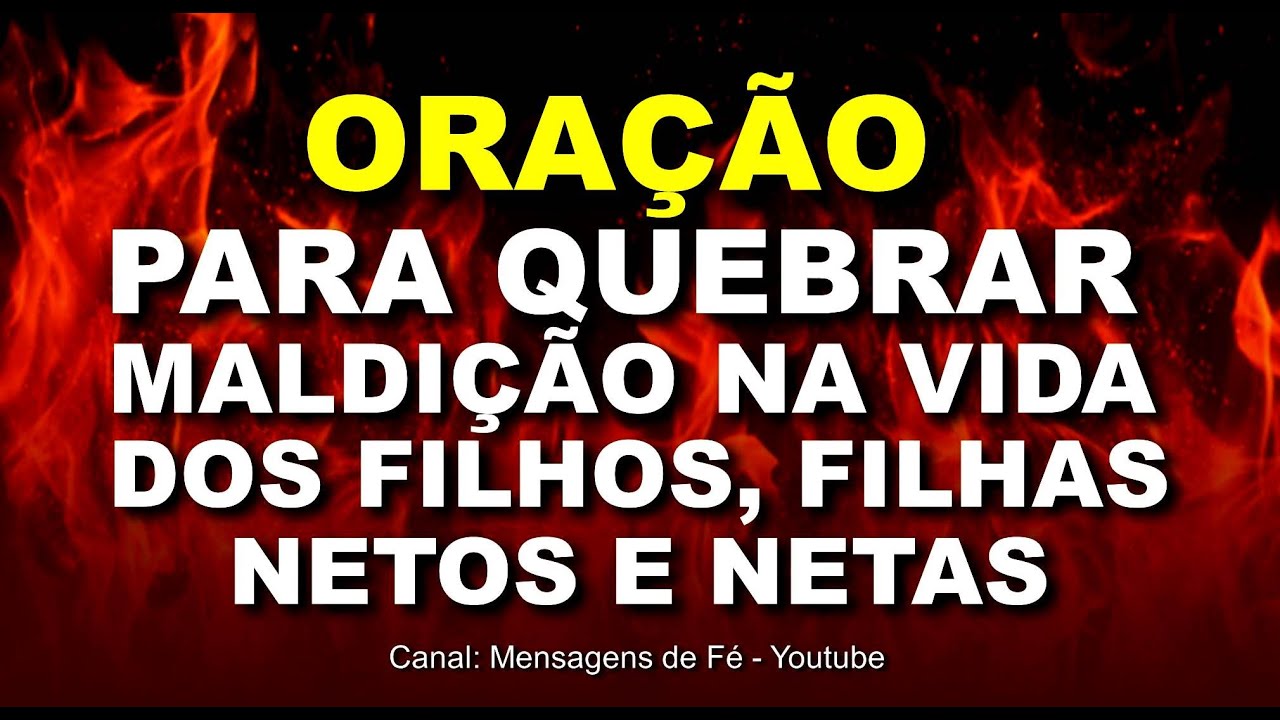 oração forte para quebrar a maldição na vida dos filhos, filhas e netos
