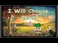 I Will Choose Christ w/Lyrics