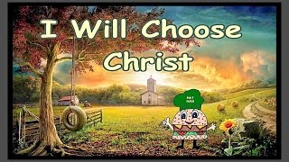 I Will Choose Christ w/Lyrics