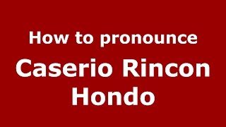 How to pronounce Caserio Rincon Hondo