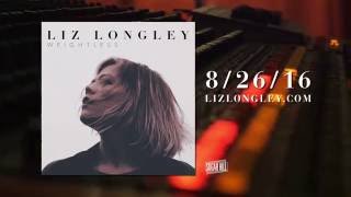 Liz Longley | Weightless - Coming 8/26/16