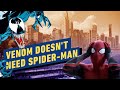 Why Venom Doesn't Need Spider-Man Anyway