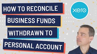 Xero - How to Reconcile Business Funds Withdrawn to a Personal Bank Account
