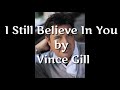 I Still Believe In You - Vince Gill ( lirik dan terjemahan ) - ADG Channel I Still Believe In You - Vince Gill ( lirik dan terjemahan )