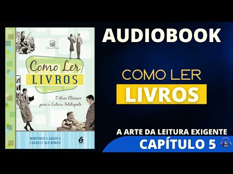 COMO LER LIVROS #audiobook de Mortimer  J Adler - CAPÍTULO 5 A ARTE DA LEITURA EXIGENTE #audiolivro