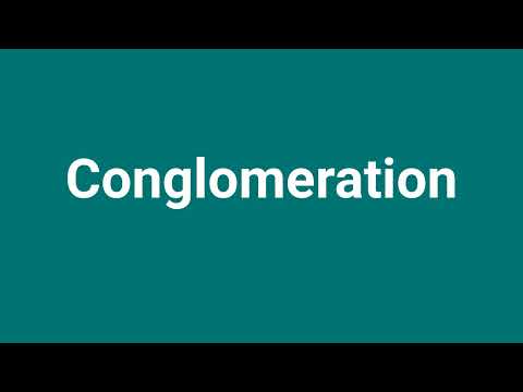 'Conglomeration' Meaning and Pronunciation