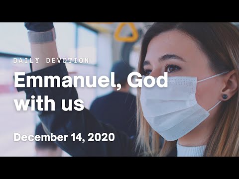 Daily Devotional: December 14, 2020 | Emmanuel, God with us