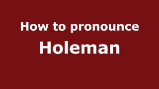 How to pronounce Holeman