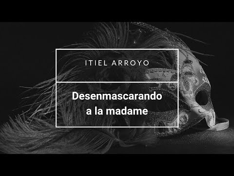 Predicas: Desenmascarando a la Madame. (Itiel Arroyo)